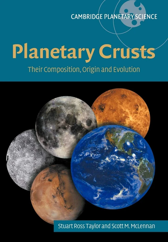 Planetary Crusts: Their Composition, Origin and Evolution: 10 (Cambridge Planetary Science, Series Number 10)