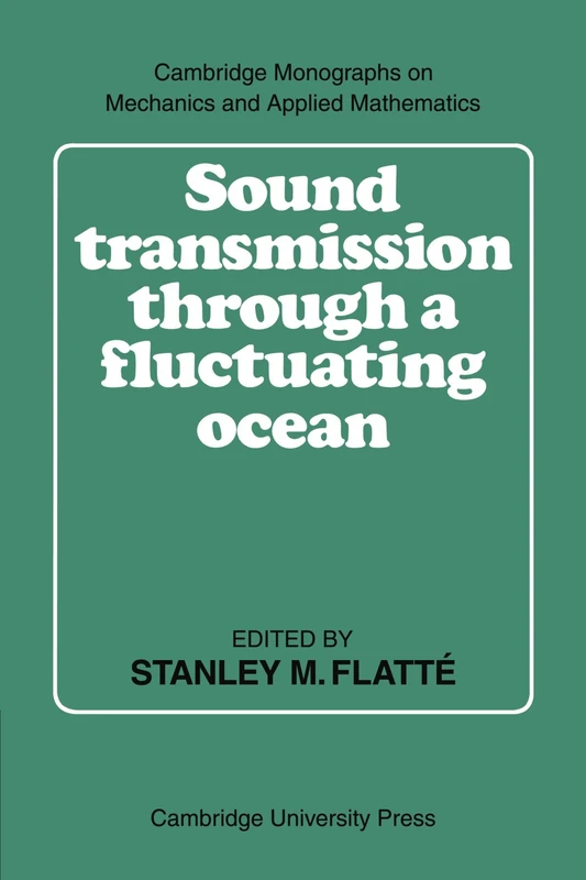 Sound Transmission through a Fluctuating Ocean (Cambridge Monographs on Mechanics)