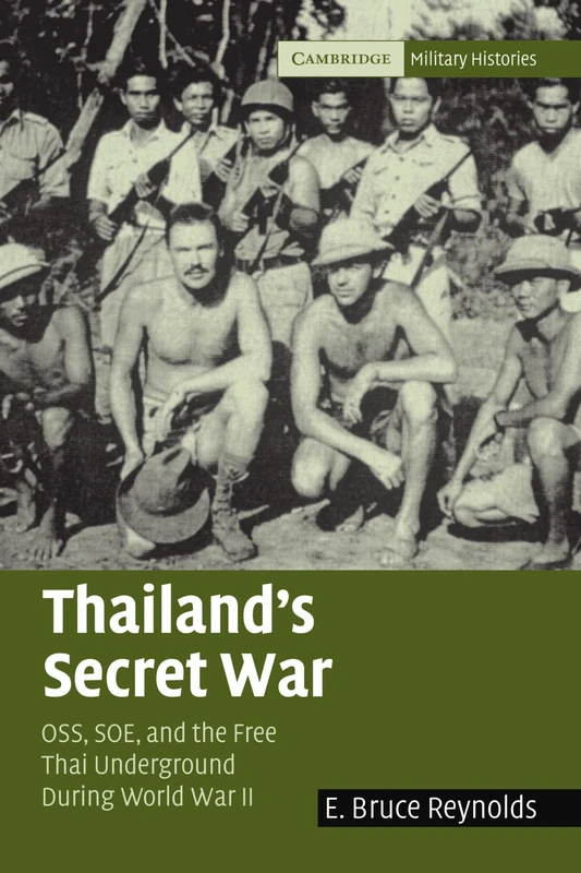 Thailand's Secret War: OSS, SOE and the Free Thai Underground During World War II (Cambridge Military Histories)