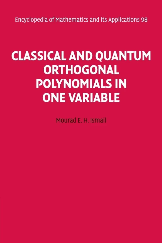 Classical and Quantum Orthogonal Polynomials in One Variable: 98 (Encyclopedia of Mathematics and its Applications, Series Number 98)