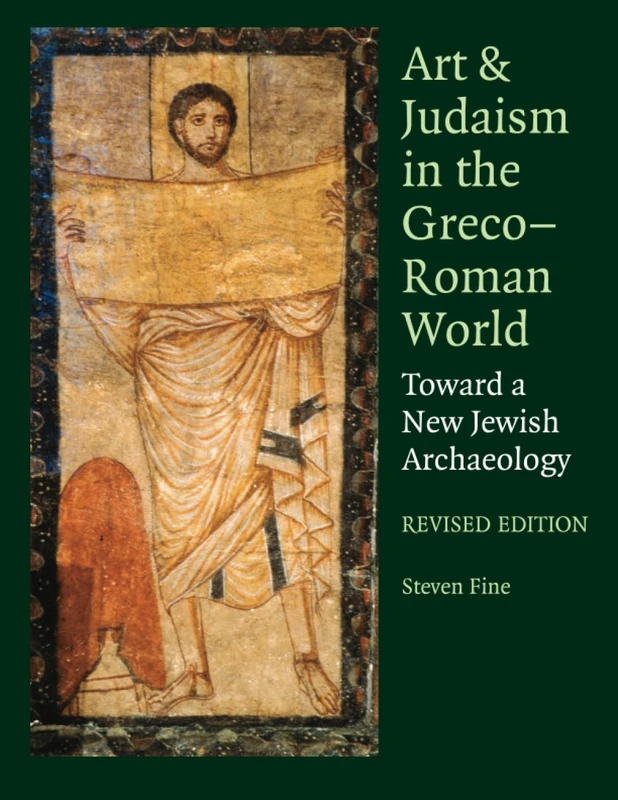 Art and Judaism in the Greco-Roman World, Revised Edition: Toward a New Jewish Archaeology