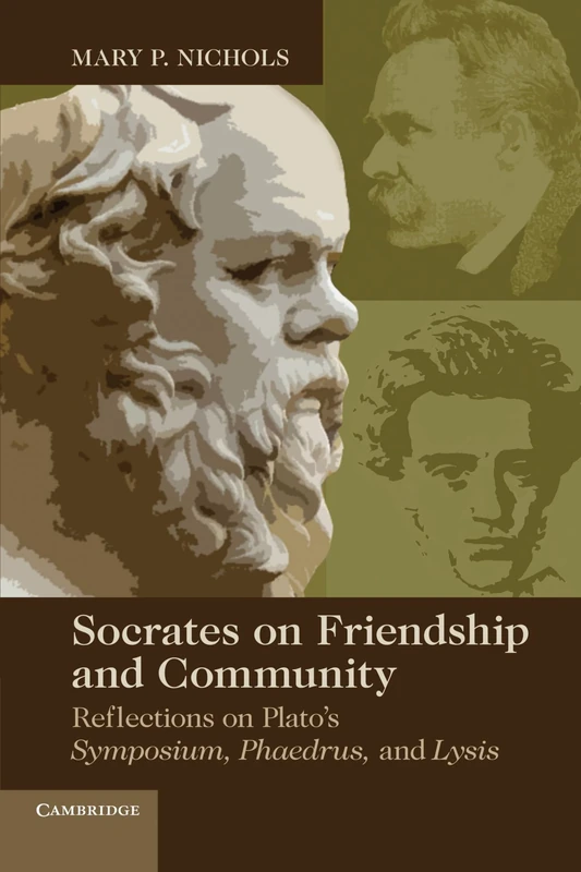 Socrates on Friendship and Community: Reflections on Plato's Symposium, Phaedrus,andLysis