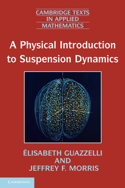 A Physical Introduction to Suspension Dynamics: 45 (Cambridge Texts in Applied Mathematics, Series Number 45)