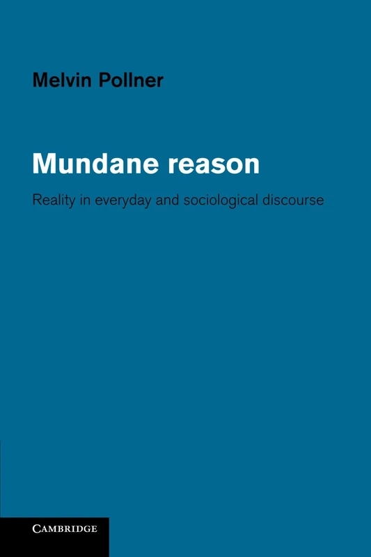 Mundane Reason: Reality in Everyday and Sociological Discourse
