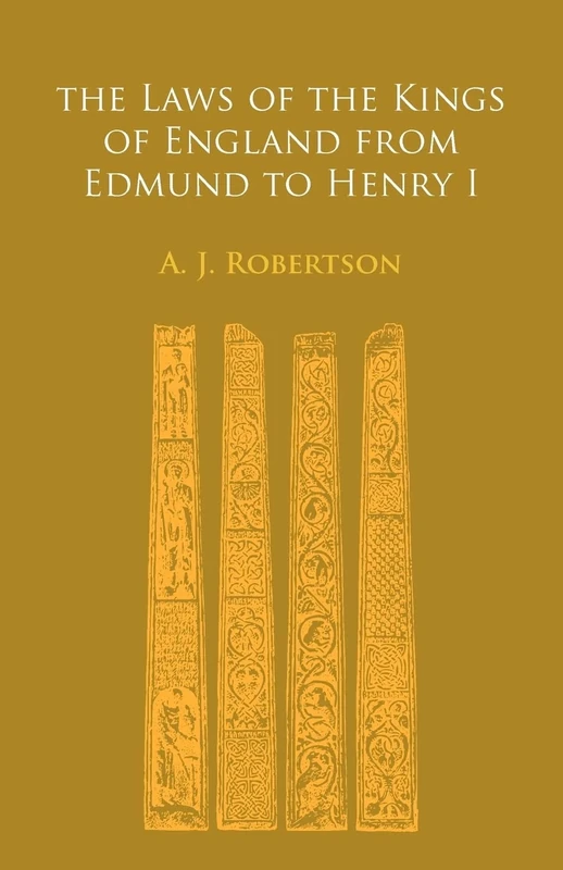 The Laws of the Kings of England From Edmund to Henry I