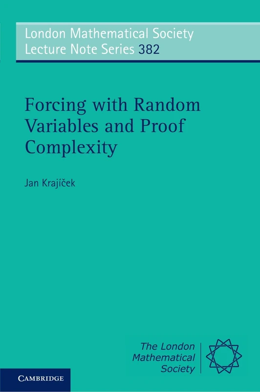 Forcing with Random Variables and Proof Complexity: 382 (London Mathematical Society Lecture Note Series, Series Number 382)
