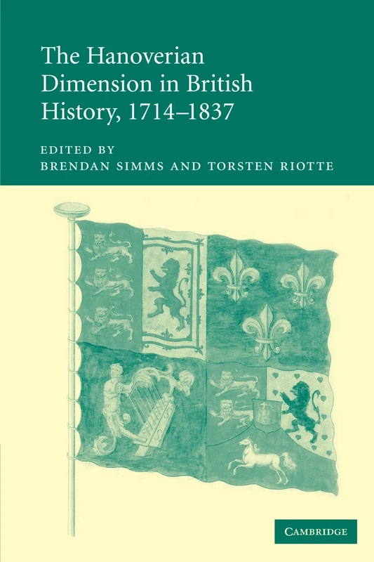 The Hanoverian Dimension in British History, 1714-1837