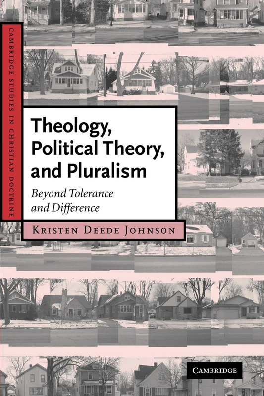 Theology, Political Theory, and Pluralism: Beyond Tolerance and Difference: 15 (Cambridge Studies in Christian Doctrine, Series Number 15)