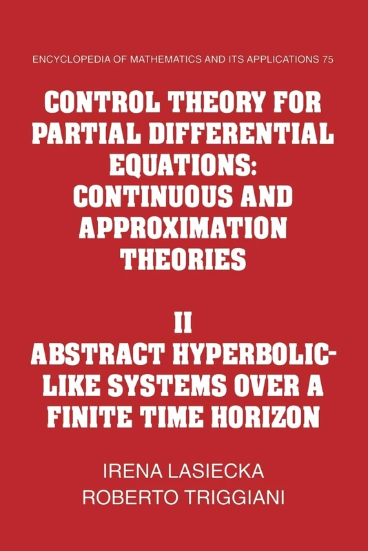 Control Theory for Partial Differential Equations: Continuous and Approximation Theories: 75 (Encyclopedia of Mathematics and its Applications, Series Number 75)