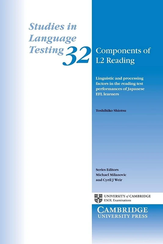 Components of L2 Reading: Linguistic and Processing Factors in the Reading Test Performances of Japanese EFL Learners: 32 (Studies in Language Testing, Series Number 32)