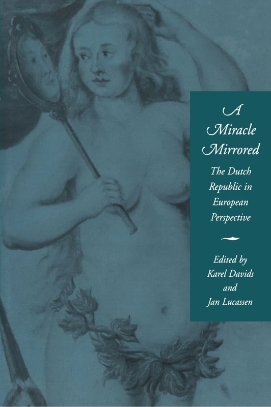 A Miracle Mirrored: The Dutch Republic in European Perspective