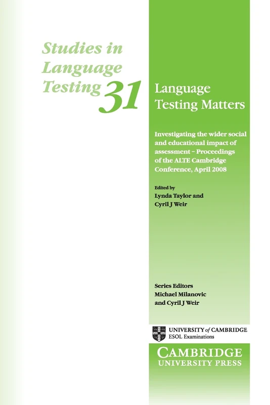 Language Testing Matters: Investigating the Wider Social and Educational Impact of Assessment - Proceedings of the ALTE Cambridge Conference, April ... in Language Testing, Series Number 31)