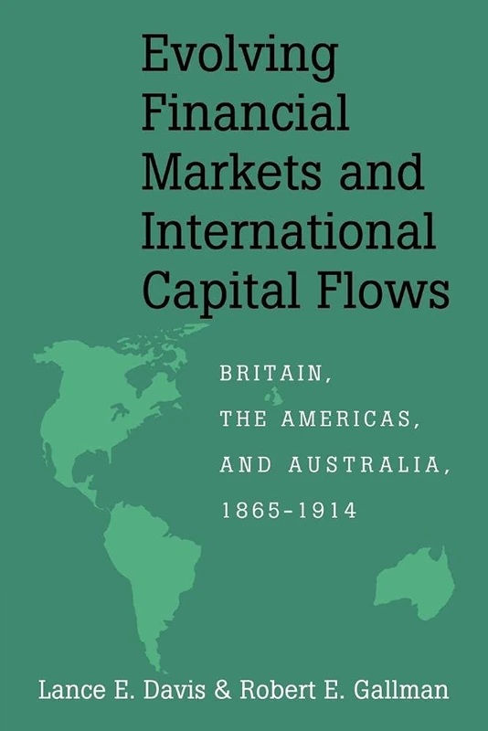 Evolving Financial Markets and International Capital Flows: Britain, the Americas, and Australia, 1865–1914 (Japan-US Center UFJ Bank Monographs on International Financial Markets)