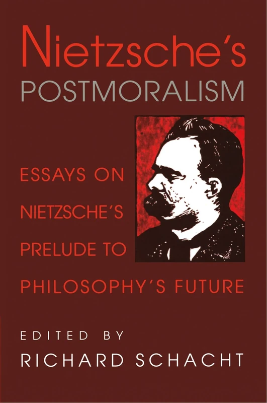 Nietzsche's Postmoralism: Essays on Nietzsche's Prelude to Philosophy's Future