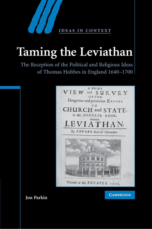 Taming the Leviathan: The Reception of the Political and Religious Ideas of Thomas Hobbes in England 1640-1700: 82 (Ideas in Context, Series Number 82)