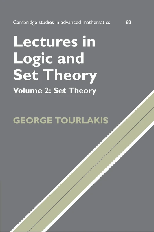 Lectures in Logic and Set Theory: 83 (Cambridge Studies in Advanced Mathematics, Series Number 83)