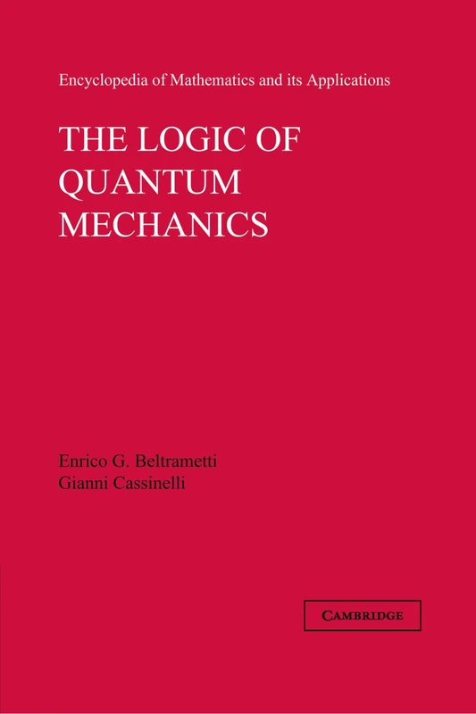 The Logic of Quantum Mechanics: Volume 15 (Encyclopedia of Mathematics and its Applications, Series Number 15)