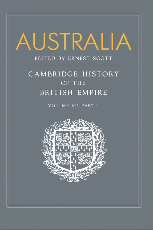 Australia: A Reissue of Volume VII, Part I of the Cambridge History of the British Empire