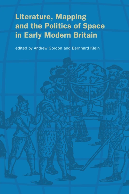 Literature, Mapping, and the Politics of Space in Early Modern Britain