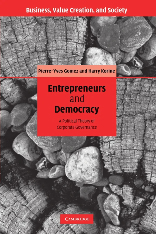 Entrepreneurs and Democracy: A Political Theory of Corporate Governance (Business, Value Creation, and Society)
