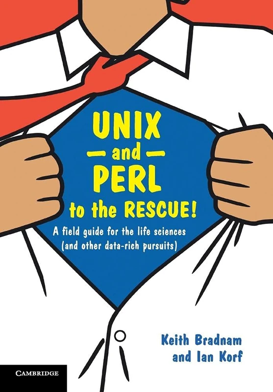Unix and Perl to the Rescue!: A Field Guide for the Life Sciences (and Other Data-rich Pursuits)