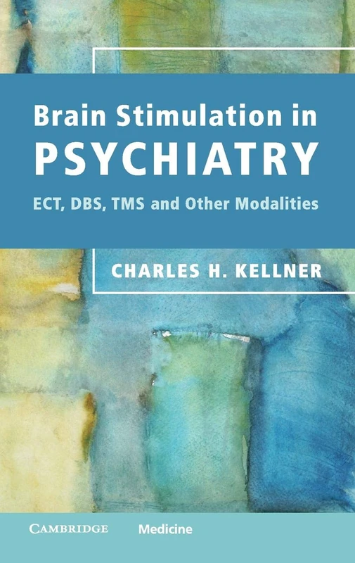 Brain Stimulation in Psychiatry: Ect, Dbs, Tms And Other Modalities