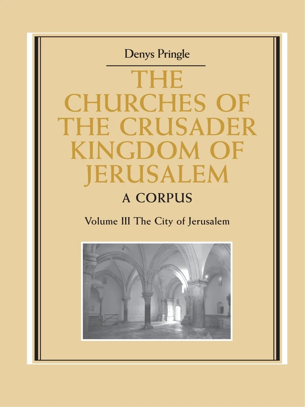 The Churches of the Crusader Kingdom of Jerusalem: A Corpus: 3