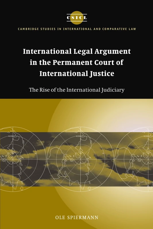 International Legal Argument in the Permanent Court of International Justice: The Rise of the International Judiciary: 34 (Cambridge Studies in International and Comparative Law, Series Number 34)