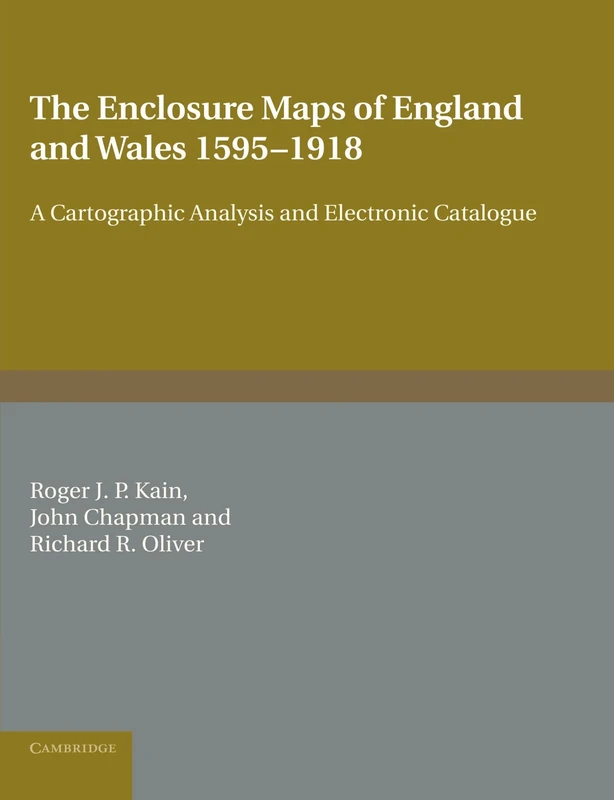 The Enclosure Maps of England and Wales 1595-1918: A Cartographic Analysis and Electronic Catalogue