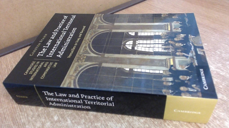 The Law and Practice of International Territorial Administration: Versailles to Iraq and Beyond (Cambridge Studies in International and Comparative ... and Comparative Law, Series Number 57)