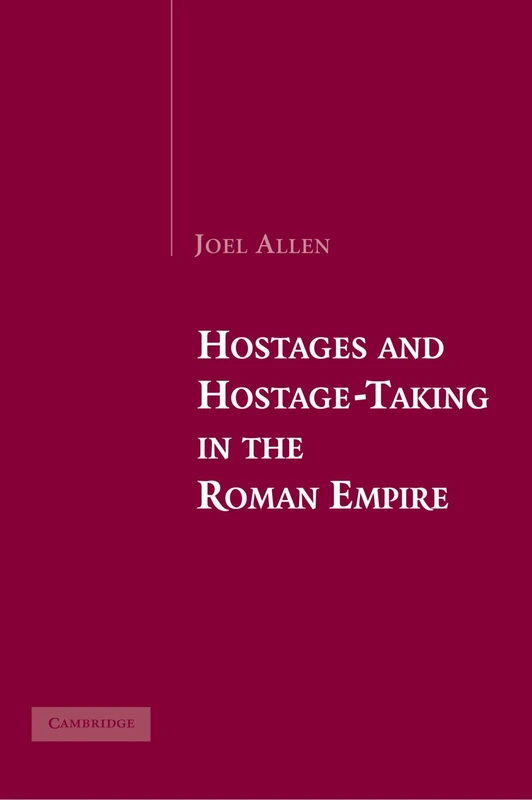 Hostages and Hostage-Taking in the Roman Empire