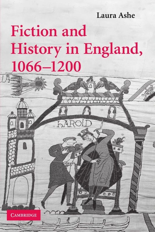 Fiction and History in England, 1066-1200: 68 (Cambridge Studies in Medieval Literature, Series Number 68)