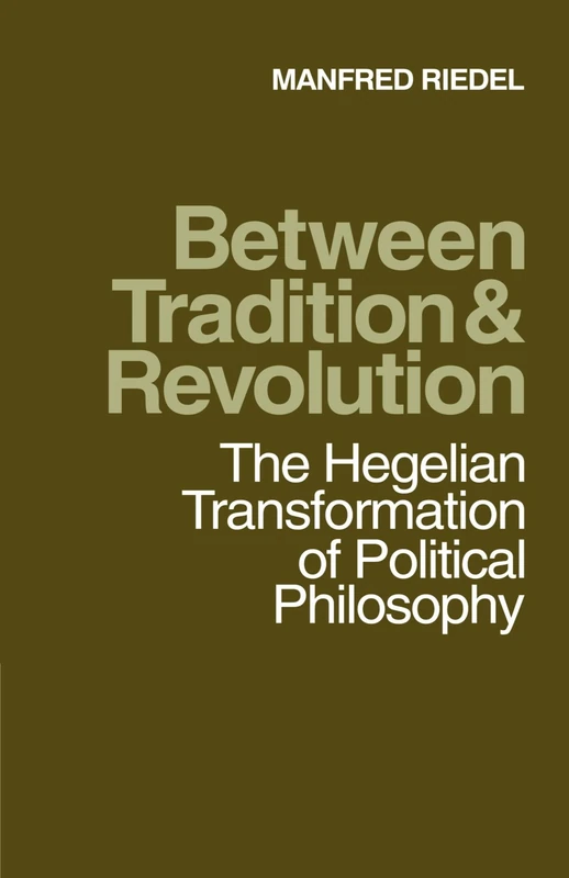Between Tradition and Revolution: The Hegelian Transformation of Political Philosophy