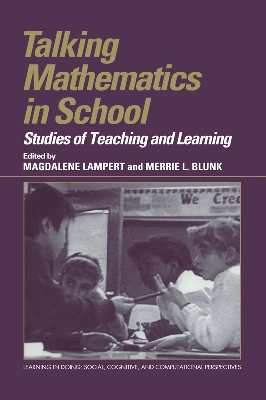 Talking Mathematics in School: Studies of Teaching and Learning (Learning in Doing: Social, Cognitive and Computational Perspectives)