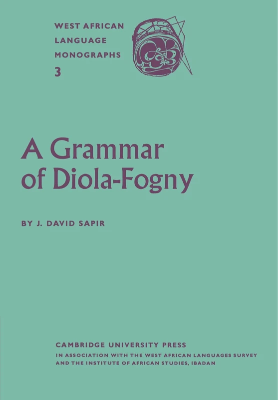 A Grammar of Diola-Fogny: A Language Spoken in the Basse-Casamance Region of Senegal (West African Language Monographs, 3)