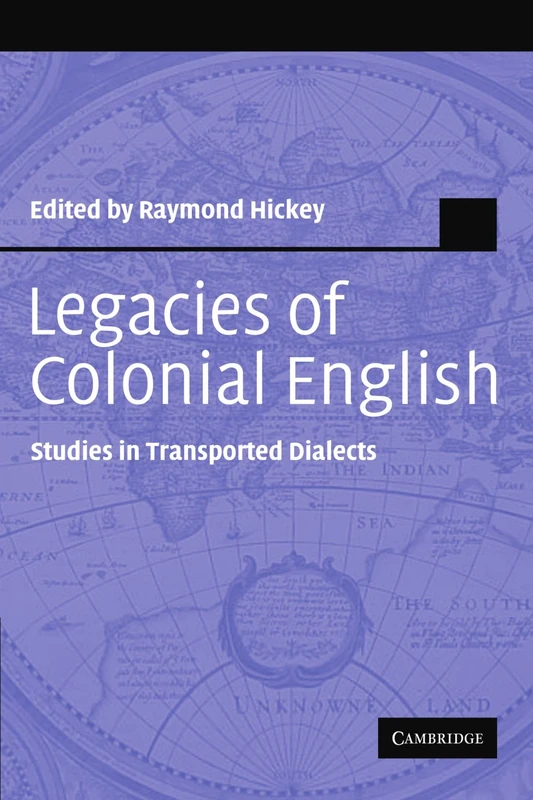 Legacies of Colonial English: Studies in Transported Dialects (Studies in English Language)
