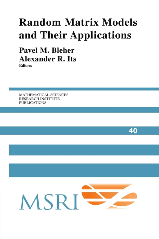Random Matrix Models and their Applications: 40 (Mathematical Sciences Research Institute Publications, Series Number 40)