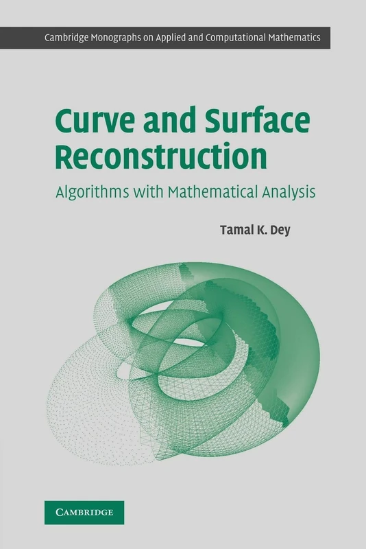 Curve and Surface Reconstruction: Algorithms with Mathematical Analysis: 23 (Cambridge Monographs on Applied and Computational Mathematics, Series Number 23)