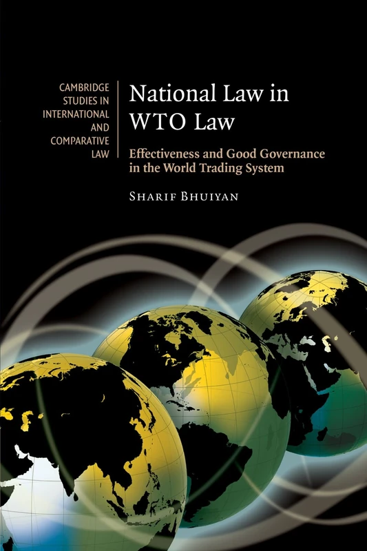 National Law in WTO Law: Effectiveness and Good Governance in the World Trading System: 55 (Cambridge Studies in International and Comparative Law, Series Number 55)