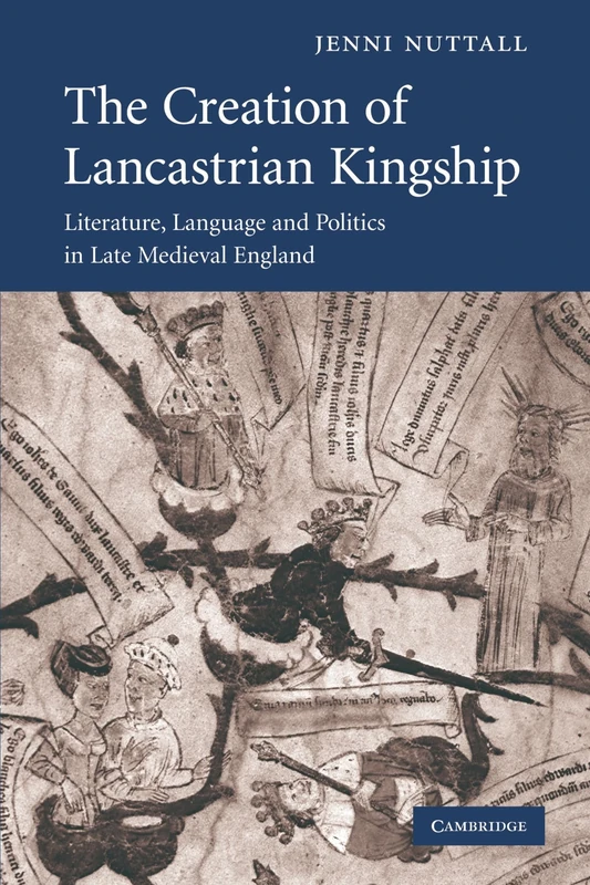 The Creation of Lancastrian Kingship: Literature, Language and Politics in Late Medieval England: 67 (Cambridge Studies in Medieval Literature, Series Number 67) - Image 1