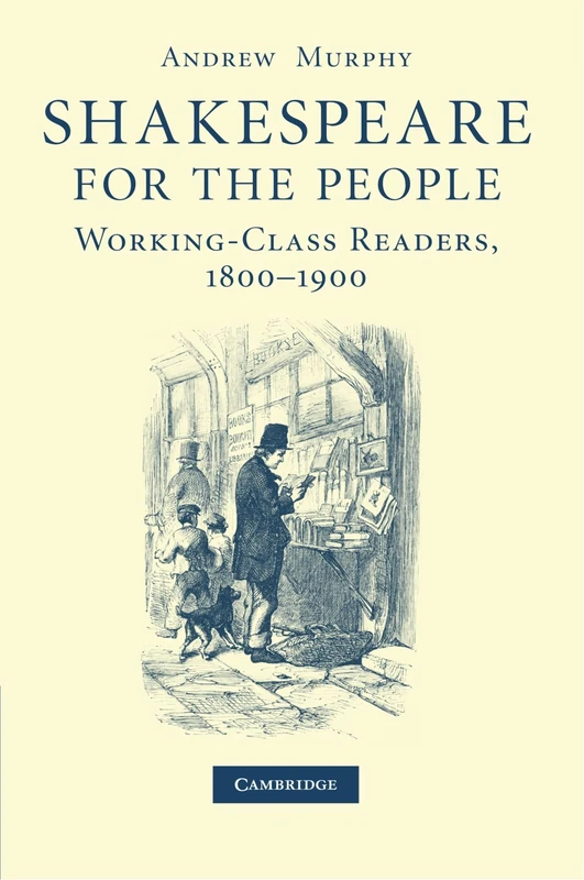 Shakespeare for the People: Working-Class Readers, 1800-1900