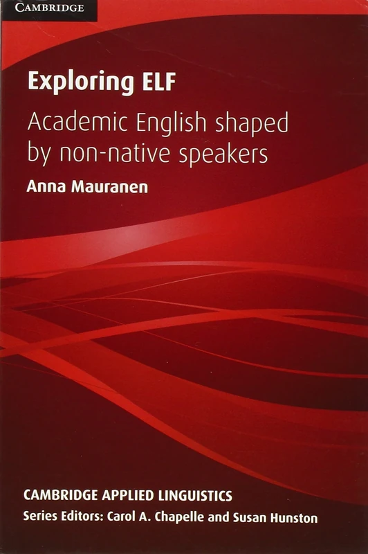 Exploring Elf: Academic English Shaped by Non-native Speakers (Cambridge Applied Linguistics)