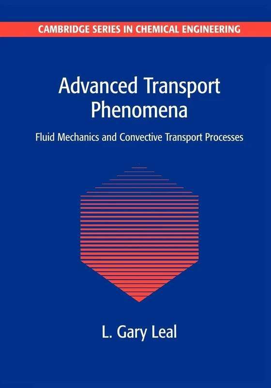 Advanced Transport Phenomena: Fluid Mechanics and Convective Transport Processes: 7 (Cambridge Series in Chemical Engineering, Series Number 7)