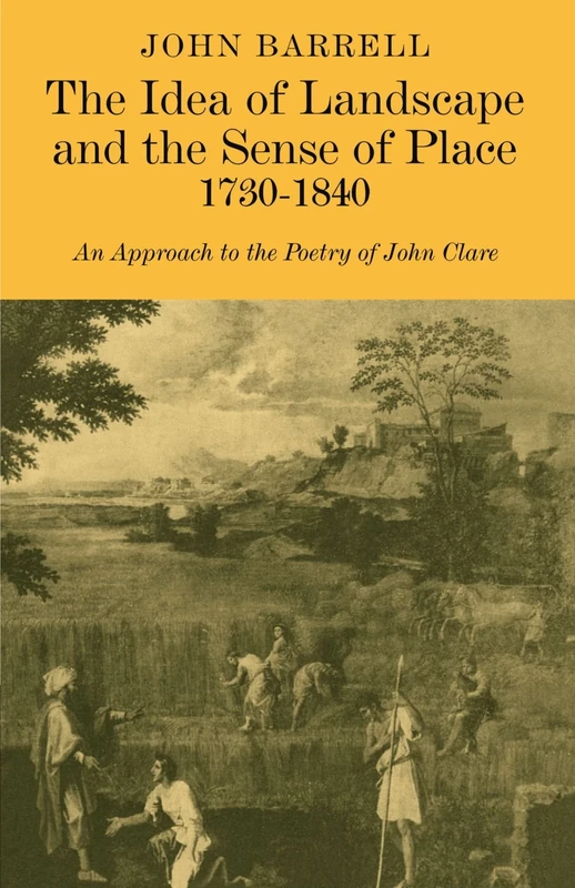 The Idea of Landscape and the Sense of Place 1730-1840: An Approach to the Poetry of John Clare