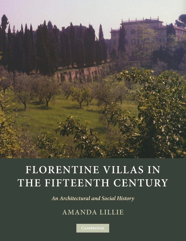 Florentine Villas in the Fifteenth Century: An Architectural and Social History (Architecture in Early Modern Italy)