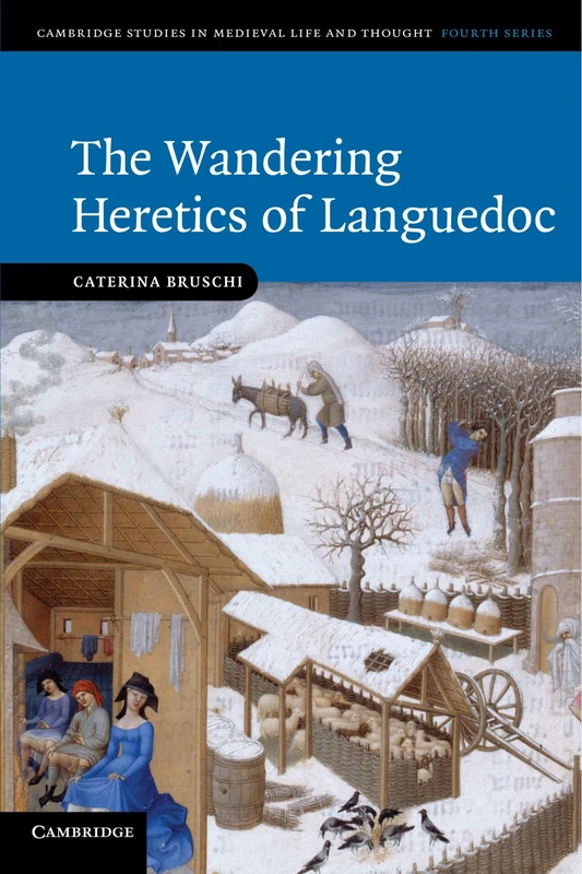 The Wandering Heretics of Languedoc: 73 (Cambridge Studies in Medieval Life and Thought: Fourth Series, Series Number 73)