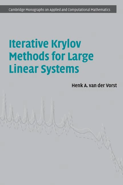 Iterative Krylov Methods for Large Linear Systems: 13 (Cambridge Monographs on Applied and Computational Mathematics, Series Number 13)