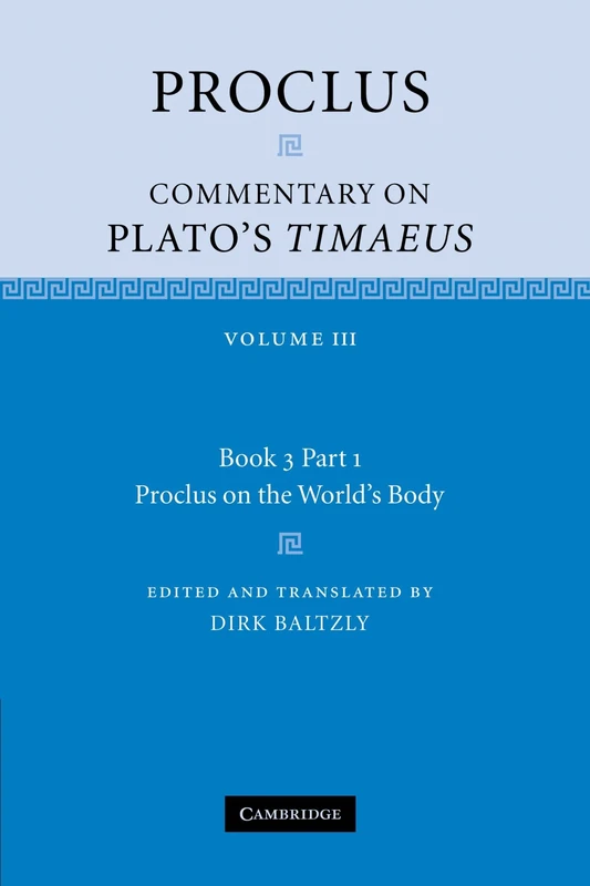 Proclus: Commentary on Plato's Timaeus: Volume III Book 3 Part 1 Proclus on the World's Body