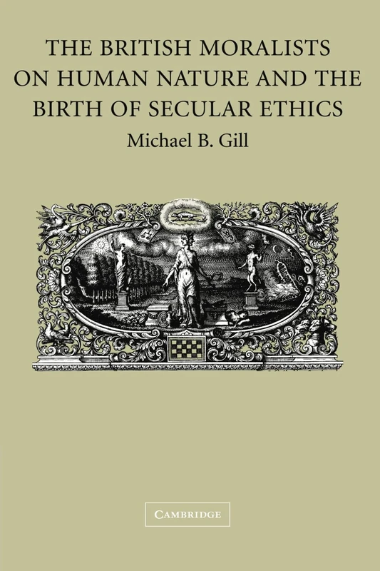 The British Moralists on Human Nature and the Birth of Secular Ethics