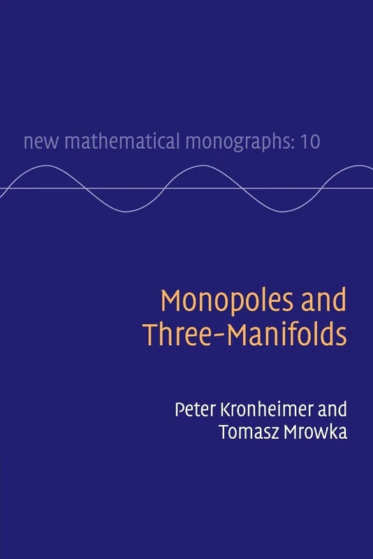 Monopoles and Three-Manifolds: 10 (New Mathematical Monographs, Series Number 10)